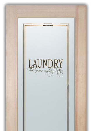 Laundry Room Door featuring a Frosted Glass Sayings Design Sandblast Etched Glass Never Ending Story Design by Sans Soucie
