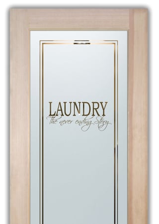 Laundry Room Door featuring a Frosted Glass Sayings Design Sandblast Etched Glass Never Ending Story Design by Sans Soucie