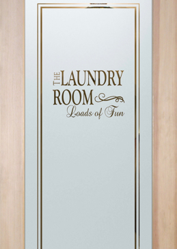 Semi-Private Laundry Door with Sandblast Etched Glass Art by Sans Soucie Featuring Loads of Fun Sayings Design