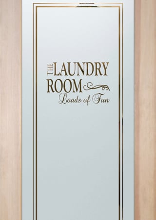 Laundry Room Door showcasing a Frosted Glass Sayings Design with Sandblast Etched Glass Art by Sans Soucie Loads of Fun Design