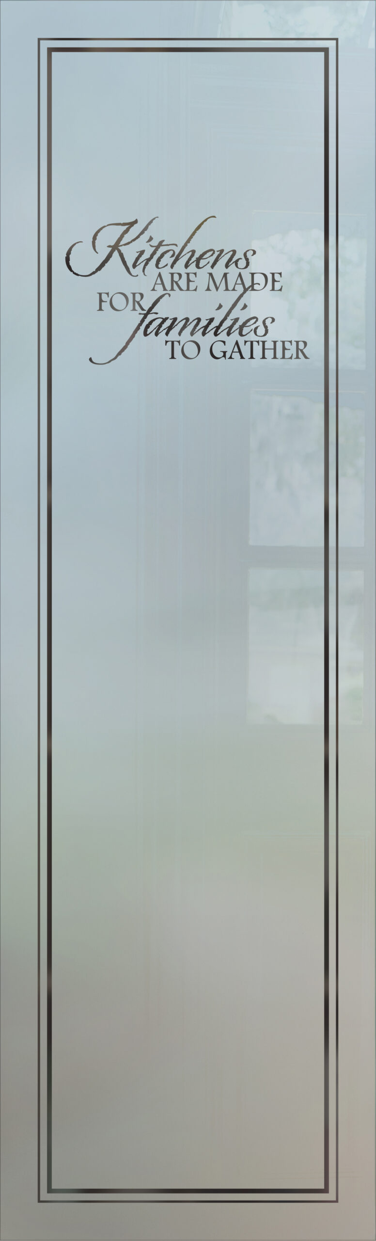 Decorative frosted glass pantry door insert with quote “Kitchens are made for families to gather”